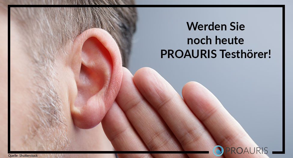 Werden Sie noch heute PROAURIS Testhörer!