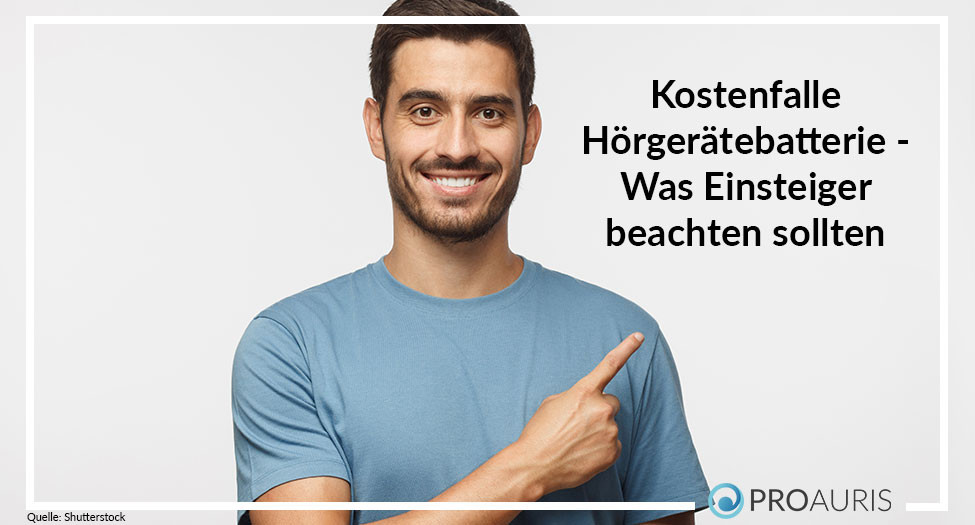 Kostenfalle Hörgerätebatterie - Was Einsteiger beachten sollten