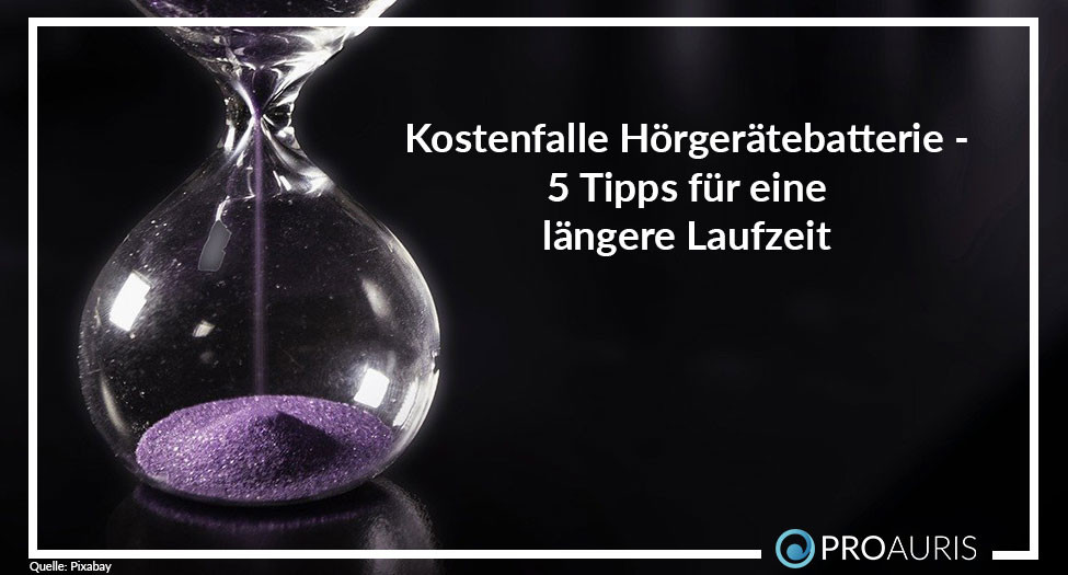 Kostenfalle Hörgerätebatterie – 5 Tipps für eine längere
Laufzeit