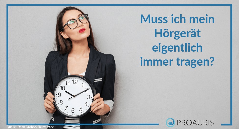 Muss ich mein Hörgerät eigentlich immer tragen?