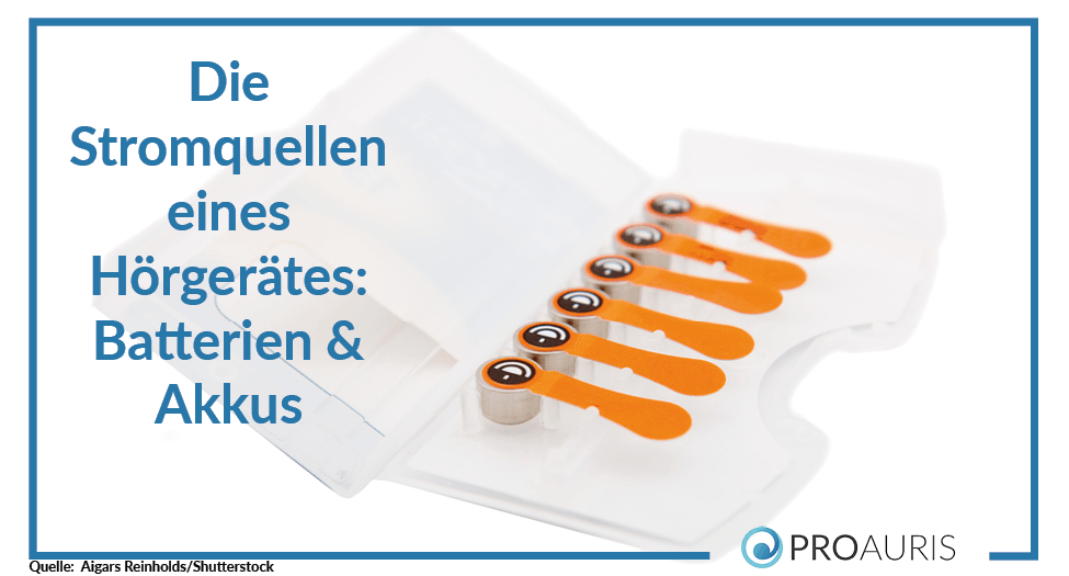 Die Stromquellen eines Hörgerätes: Batterien & Akkus