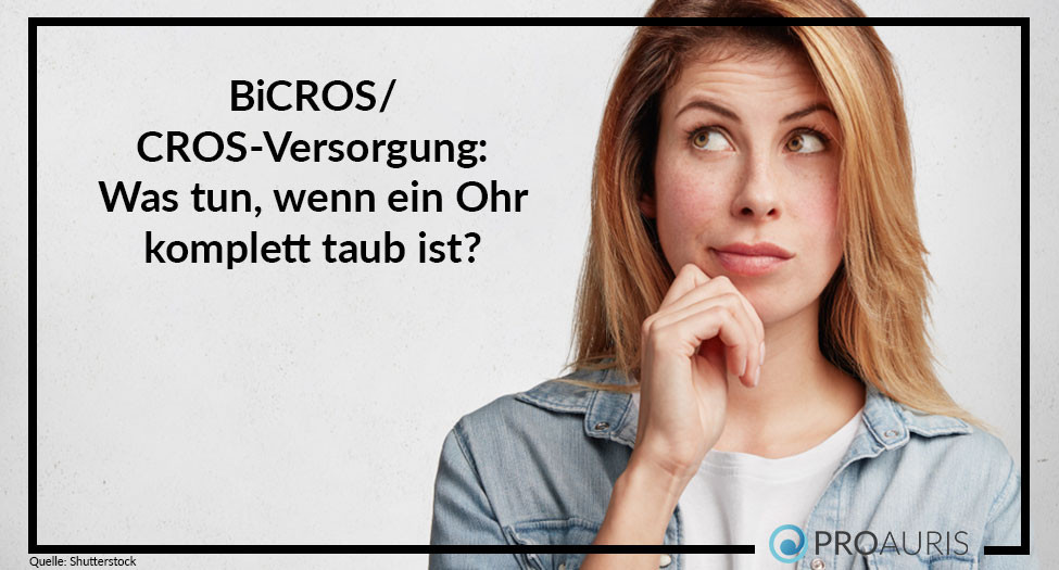 BiCROS/CROS-Versorgung: Was tun, wenn ein Ohr komplett taub ist?