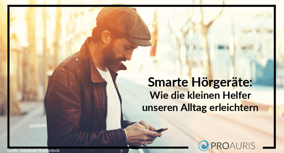 Smarte Hörgeräte: Wie die kleinen Helfer unseren Alltag erleichtern