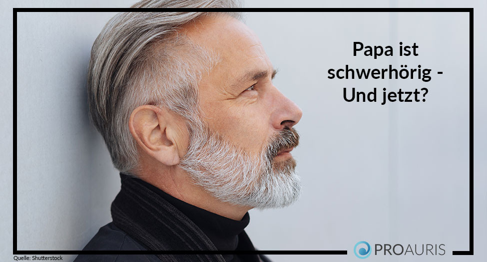 Papa ist schwerhörig – Und jetzt?