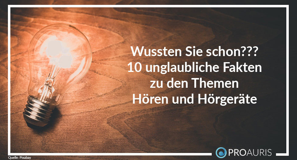 Wussten Sie schon? 10 unglaubliche Fakten zu den Themen Hören und Hörgerät