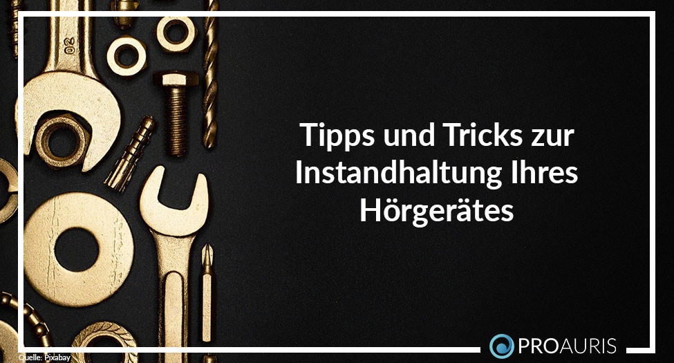 Tipps und Tricks zur Instandhaltung Ihres Hörgerätes
