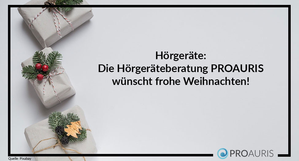 Hörgeräte:
Die Hörgeräteberatung PROAURIS wünscht frohe Weihnachten!