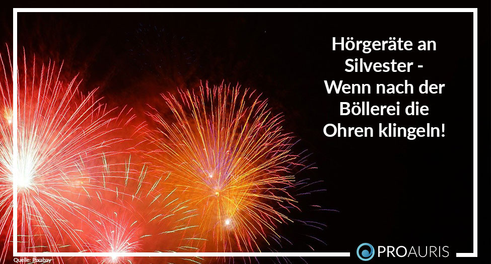 Hörgeräte an Silvester - 
Wenn nach der Böllerei die Ohren klingeln!