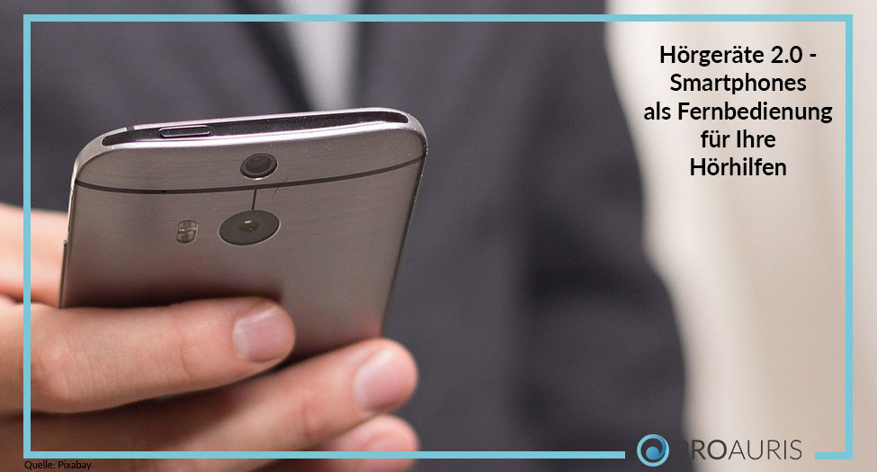 Hörgeräte 2.0 - Smartphones als Fernbedienung für Ihre Hörhilfen