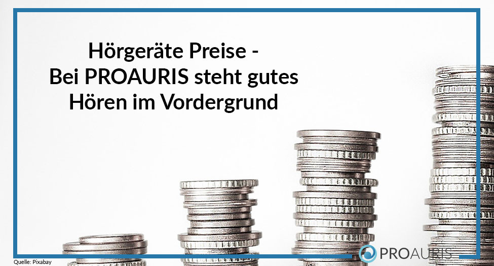 Hörgeräte Preise - Bei PROAURIS steht gutes Hören im Vordergrund
