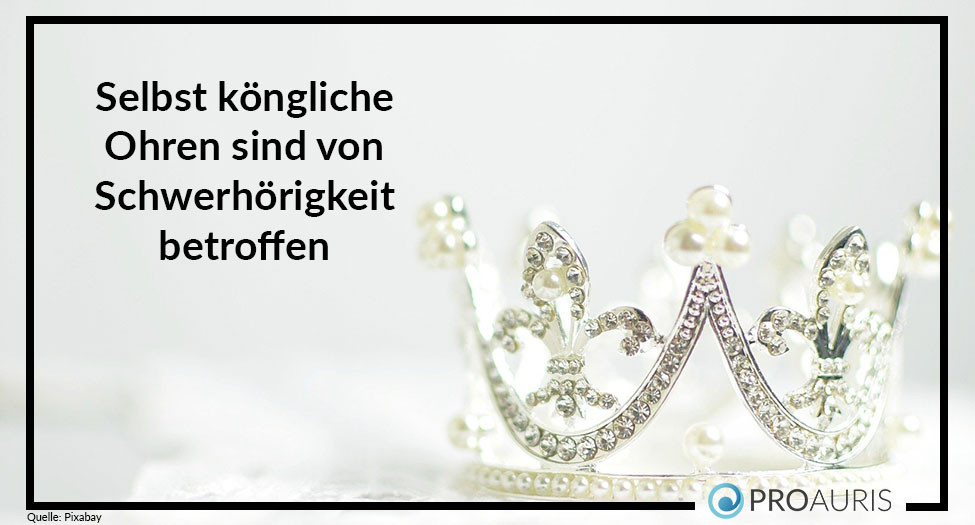 Selbst königliche Ohren sind von Schwerhörigkeit betroffen