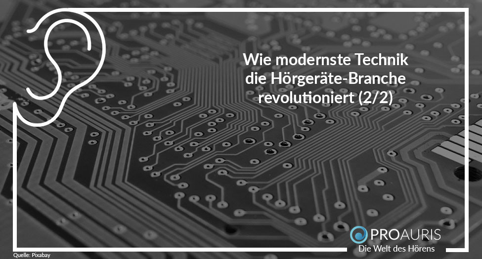 Wie modernste Technik die Hörgeräte-Branche revolutioniert (2/2)